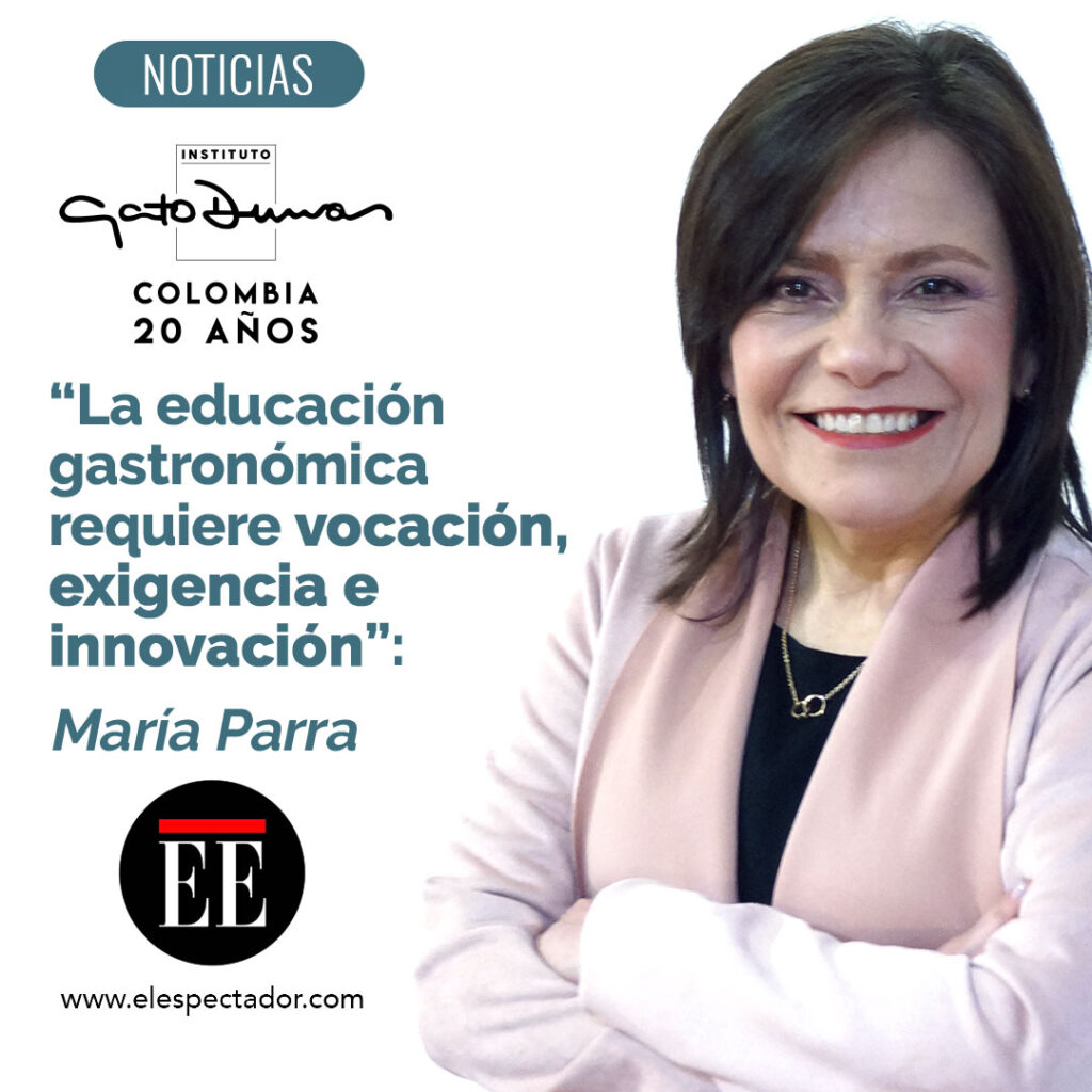 “La educación gastronómica requiere vocación, exigencia e innovación”: María Parra