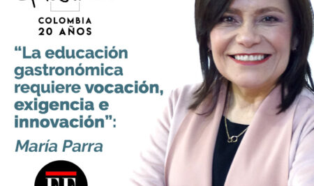 “La educación gastronómica requiere vocación, exigencia e innovación”: María Parra